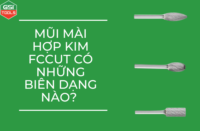 Mũi mài hợp kim FCCut có những biên dạng nào?
