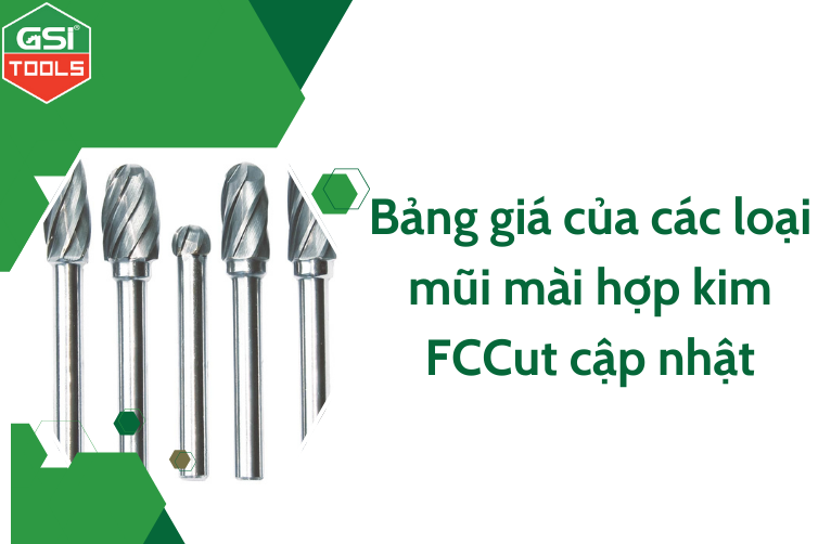Bảng giá của các loại mũi mài hợp kim FCCut cập nhật